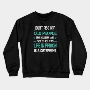 Don't Piss Off Old People Crewneck Sweatshirt